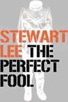 Stewart Lee - The Perfect Fool